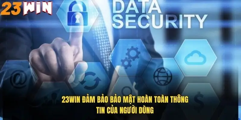 Chính Sách Bảo Mật 23Win - Cam Kết An Toàn Dữ Liệu 1 23win-dam-bao-bao-mat-hoan-toan-thong-tin-cua-nguoi-dung