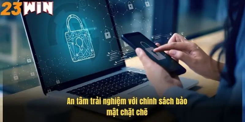 Chính Sách Bảo Mật 23Win - Cam Kết An Toàn Dữ Liệu 4 an-tam-trai-nghiem-voi-chinh-sach-bao-mat-chat-che