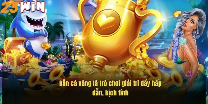 Bắn Cá Vàng – Chinh Phục Đại Dương Săn Thưởng Cực Đã 1 ban-ca-vang-la-tro-choi-giai-tri-day-hap-dan-kich-tinh