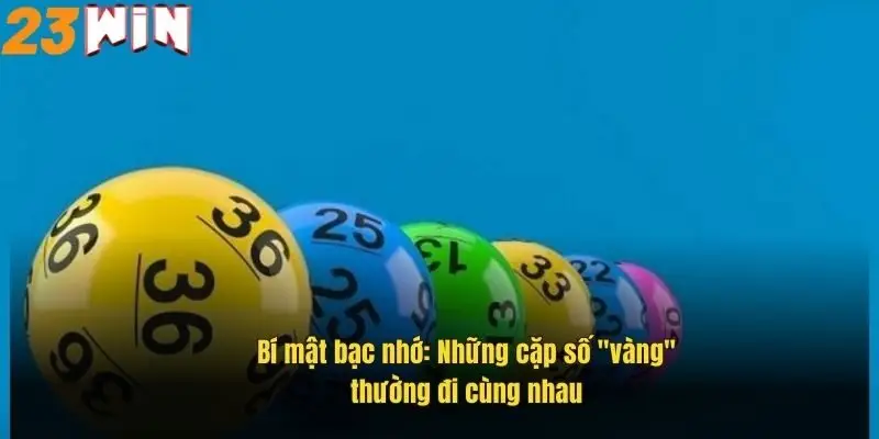 Lô Đề Bạc Nhớ – Cẩm Nang Soi Cầu Chuẩn Xác Tại 23Win 2 bi-mat-bac-nho-nhung-cap-so-vang-thuong-di-cung-nhau