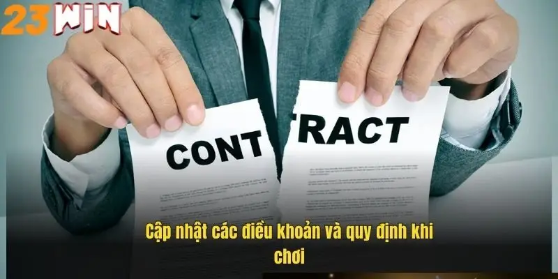 Miễn Trừ Trách Nhiệm 23Win – Điều Kiện Quan Trọng Khi Chơi 3 cap-nhat-cac-dieu-khoan-va-quy-dinh-khi-choi
