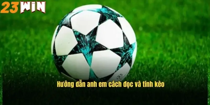 Kèo Chấp Một Trái Rưỡi – Cách Chơi Và Chiến Thuật Hiệu Quả 1 huong-dan-anh-em-cach-doc-va-tinh-keo