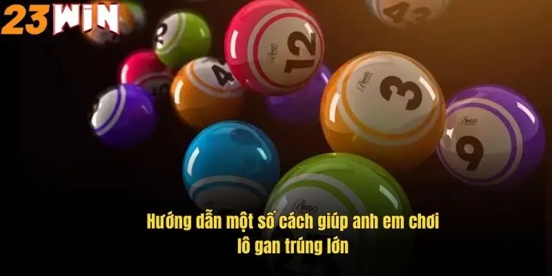 Lô Đề Gan – Bí Quyết Chơi Hiệu Quả Giúp Bạn Trúng Lớn 3 huong-dan-mot-so-cach-giup-anh-em-choi-lo-gan-trung-lon