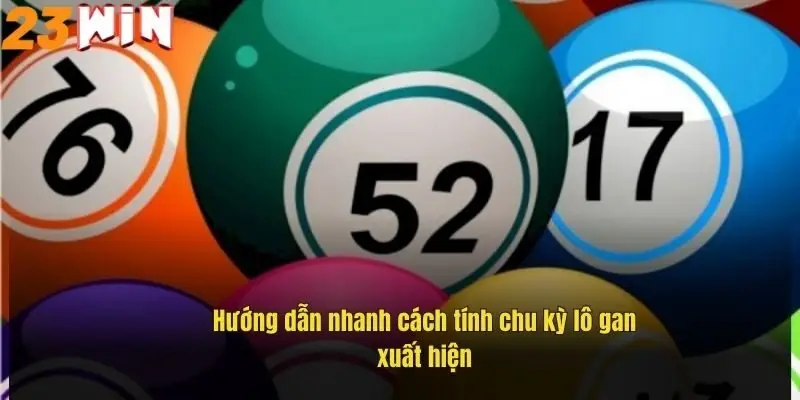 Lô Đề Gan – Bí Quyết Chơi Hiệu Quả Giúp Bạn Trúng Lớn 2 huong-dan-nhanh-cach-tinh-chu-ky-lo-gan-xuat-hien