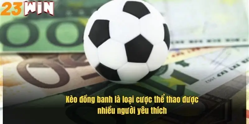 Kèo Đồng Banh Là Gì? Bí Quyết Soi Kèo Hiệu Quả Tại 23Win 1 keo-dong-banh-la-loai-cuoc-the-thao-duoc-nhieu-nguoi-yeu-thich