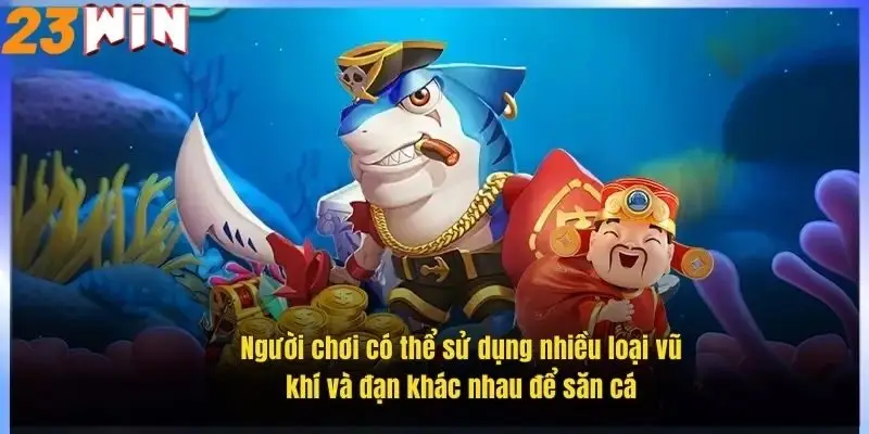 Bắn Cá Thần Tài – Săn Thưởng Cực Đã, Nhận Quà Mỗi Ngày 2 nguoi-choi-co-the-su-dung-nhieu-loai-vu-khi-va-dan-khac-nhau-de-san-ca