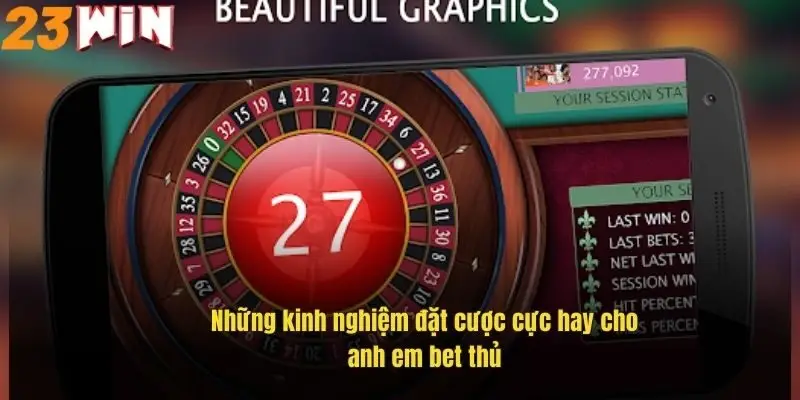 Chiến Lược Chơi Roulette Hiệu Quả, Tăng Cơ Hội Thắng Tại 23Win 3 nhung-kinh-nghiem-dat-cuoc-cuc-hay-cho-anh-em-bet-thu