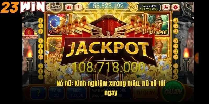 Nổ Hũ 52 – Săn Hũ Cực Đã, Thắng Lớn Ngay Tại 23Win 3 no-hu-kinh-nghiem-xuong-mau-hu-ve-tui-ngay
