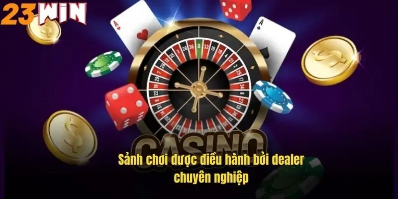 Cá Cược Trực Tuyến 23Win – Sân Chơi Giải Trí Đỉnh Cao 2024 2 sanh-choi-duoc-dieu-hanh-boi-dealer-chuyen-nghiep