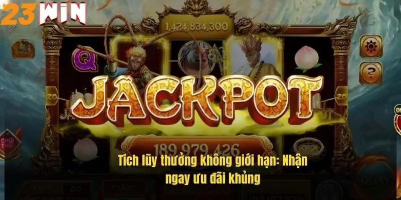 Nổ Hũ 52 – Săn Hũ Cực Đã, Thắng Lớn Ngay Tại 23Win 2 tich-luy-thuong-khong-gioi-han-nhan-ngay-uu-dai-khung