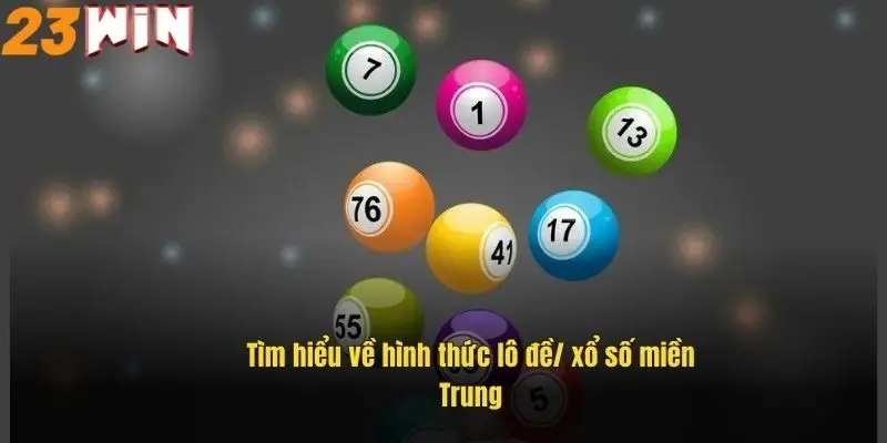 Lô Đề Miền Trung – Bí Quyết Chơi Hiệu Quả, Trúng Lớn Dễ Dàng 1 tim-hieu-ve-hinh-thuc-lo-de-xo-so-mien-trung