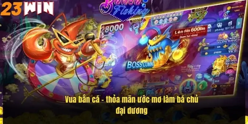 Vua Bắn Cá – Săn Thưởng Đỉnh Cao, Đổi Quà Cực Nhanh Tại 23Win 1 vua-ban-ca-thoa-man-uoc-mo-lam-ba-chu-dai-duong